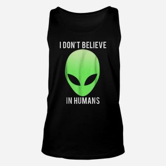 I Don't Believe In Humans T Shirt Funny Alien Space Gift Tee Unisex Tank Top | Crazezy