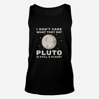 I Dont Care What They Say Pluto Is Still A Planet Unisex Tank Top | Crazezy UK