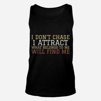 I Don't Chase I Attract What Belongs To Me Will Find Me Unisex Tank Top | Crazezy AU