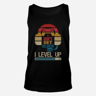 I Don't Get Older I Level Up Shirt Gaming Gamer Birthday Unisex Tank Top | Crazezy AU
