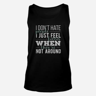 I Dont Hate People I Just Feel Better When Theyre Not Around Unisex Tank Top - Monsterry DE