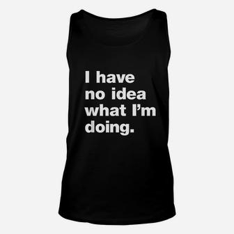 I Dont Know What Im Doing Unisex Tank Top | Crazezy UK