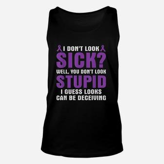 I Dont Look Sick You Dont Look Stupid Unisex Tank Top | Crazezy
