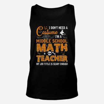 I Don't Need A Costume I'm A Middle School Math Teacher Gift Unisex Tank Top | Crazezy