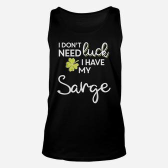I Don't Need Luck I Have My Sarge Shirt St Patrick Unisex Tank Top | Crazezy CA