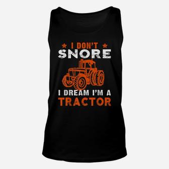 I Don't Snore I Dream I'm A Tractor Shirt Farmer Tractor Men Unisex Tank Top | Crazezy