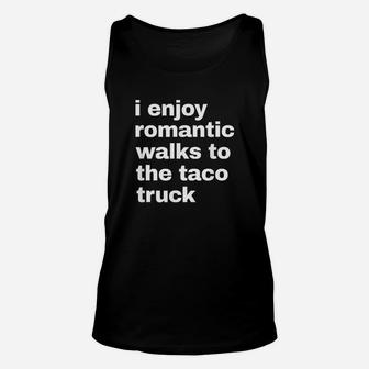 I Enjoy Romantic Walks To The Taco Truck Unisex Tank Top | Crazezy
