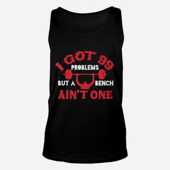 I Got 99 Problems But A Bench Aint One Unisex Tank Top | Crazezy