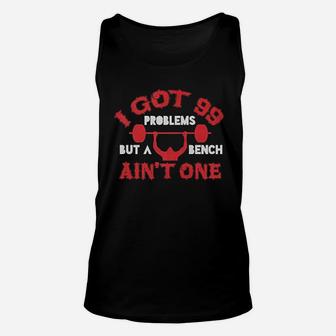 I Got 99 Problems But A Bench Aint One Unisex Tank Top | Crazezy CA