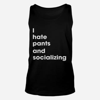 I Hate Pants And Socializing Unisex Tank Top | Crazezy CA