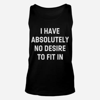 I Have Absolutely No Desire To Fit In Unisex Tank Top - Monsterry
