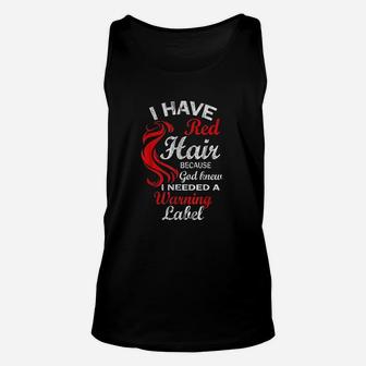 I Have Red Hair Because God Knew I Needed A Warning Labe Unisex Tank Top | Crazezy UK