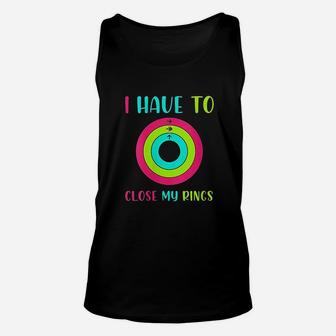 I Have To Close My Rings Unisex Tank Top | Crazezy