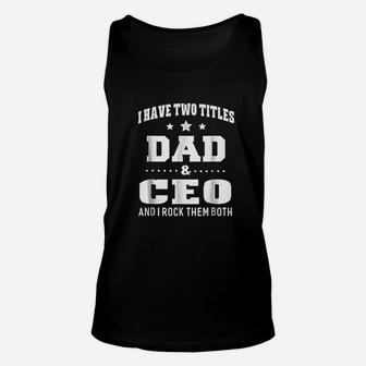 I Have Two Titles Dad And Ceo Happy Fathers Day Gift Unisex Tank Top - Seseable