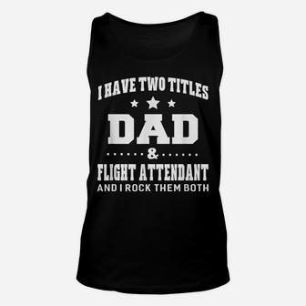 I Have Two Titles Dad & Flight Attendant Men Gifts Unisex Tank Top | Crazezy