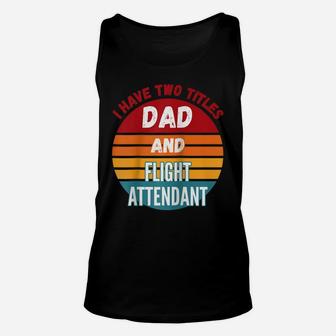 I Have Two Titles Dad And Flight Attendant Raglan Baseball Tee Unisex Tank Top | Crazezy