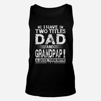 I Have Two Titles Dad And Grandpap Funny Fathers Day Gift Unisex Tank Top | Crazezy