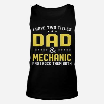 I Have Two Titles Dad And Mechanic For Gift Idea Fathers Unisex Tank Top | Crazezy CA