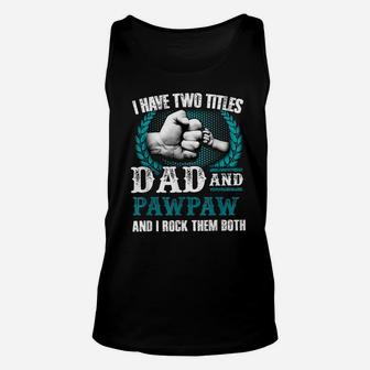 I Have Two Titles Dad And Pawpaw And I Rock Them Both Unisex Tank Top | Crazezy DE