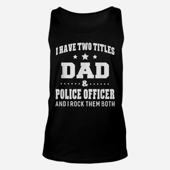 I Have Two Titles Dad & Police Officer Men Gifts Unisex Tank Top | Crazezy AU