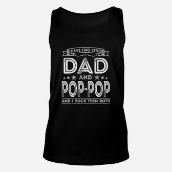 I Have Two Titles Dad And Pop Pop Funny Gifts Fathers Day Unisex Tank Top | Crazezy