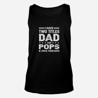 I Have Two Titles Dad And Pops And I Rock Them Both Unisex Tank Top | Crazezy