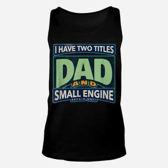 I Have Two Titles Dad And Small Engine Repair Guy Unisex Tank Top | Crazezy