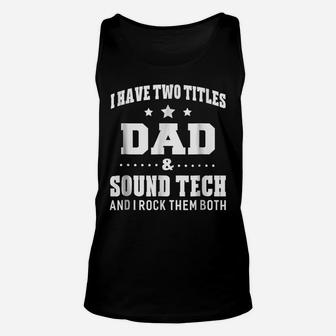 I Have Two Titles Dad & Sound Tech Men Gifts Idea Unisex Tank Top | Crazezy AU