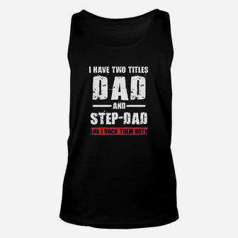 I Have Two Titles Dad And Step-Dad I Rock Them Both Unisex Tank Top | Crazezy