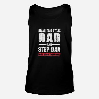 I Have Two Titles Dad And Stepdad I Rock Them Both Funny Dt Unisex Tank Top | Crazezy