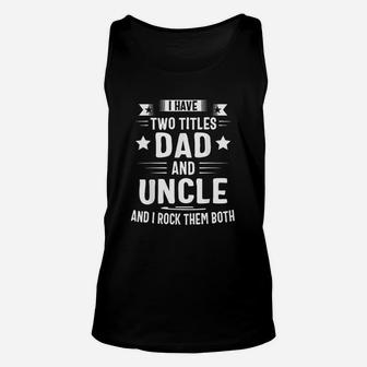 I Have Two Titles Dad And Uncle And I Rock Them Both Unisex Tank Top - Seseable