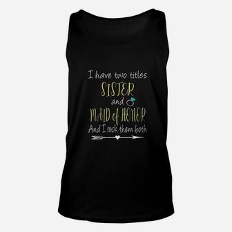 I Have Two Titles Sister And Maid Of Honor Unisex Tank Top | Crazezy DE