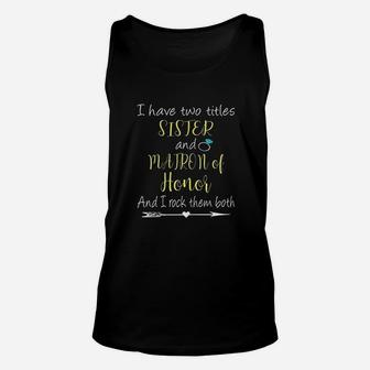 I Have Two Titles Sister And Matron Of Honor Unisex Tank Top | Crazezy AU