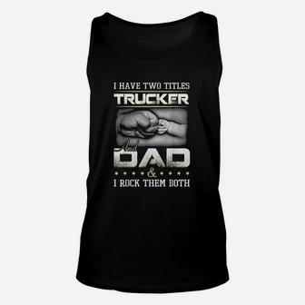 I Have Two Titles Trucker And Dad And I Rock Them Both Unisex Tank Top | Crazezy DE