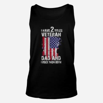 I Have Two Titles Veteran Dad And I Pick Them Both For Pats Unisex Tank Top | Crazezy UK