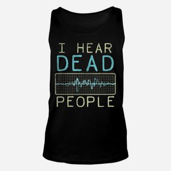 I Hear Dead People - Paranormal Investigator - Ghost Hunter Unisex Tank Top | Crazezy