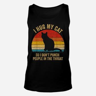 I Hug My Cats So I Don't Punch People In The Throat Gift Unisex Tank Top | Crazezy DE