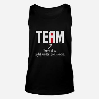 I In Team There It Is Right Under The A Hole Unisex Tank Top | Crazezy