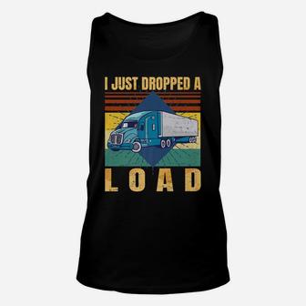 I Just Dropped A Load Funny Trucker Gift Fathers Day Retro - Unisex Tank Top | Crazezy