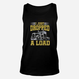 I Just Dropped A Load Funny Trucker Gift Fathers Day Unisex Tank Top | Crazezy