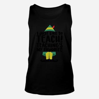 I Just Like To Teach Teaching's My Favorite Elf Xmas Teacher Sweatshirt Unisex Tank Top | Crazezy AU