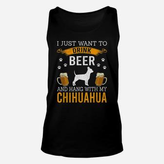 I Just Want To Drink Beer & Hang With My Chihuahua Unisex Tank Top | Crazezy DE