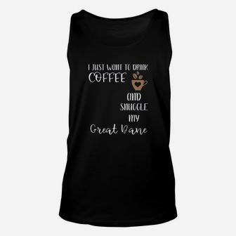 I Just Want To Drink Coffee And Snuggle My Great Dane Unisex Tank Top | Crazezy
