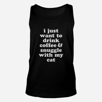 I Just Want To Drink Coffee And Snuggle With My Cat Unisex Tank Top | Crazezy