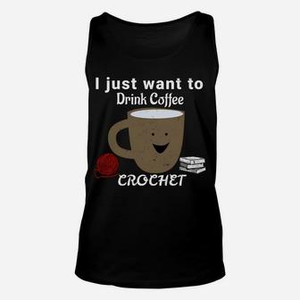 I Just Want To Drink Coffee, Crochet, And Read Books Sweatshirt Unisex Tank Top | Crazezy CA