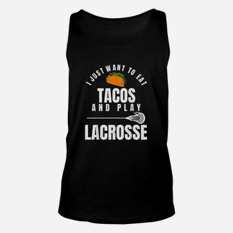 I Just Want To Eat Tacos And Play Lacrosse Funny Lax Unisex Tank Top | Crazezy AU