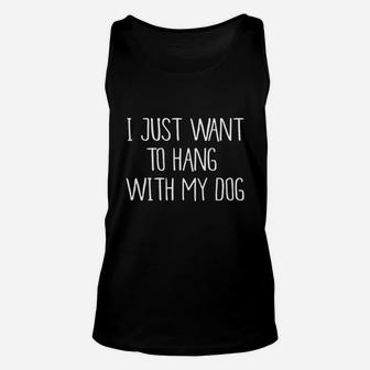 I Just Want To Hang With My Dog Unisex Tank Top | Crazezy UK