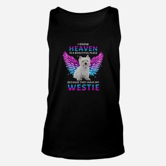 I Know Heaven Is A Beautiful Place Because They Have My Westie Unisex Tank Top - Monsterry AU