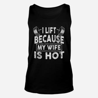 I Lift Because My Wife Is Hot Unisex Tank Top | Crazezy