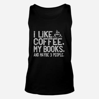 I Like Coffee My Books And Maybe 3 People Funny Gift Unisex Tank Top | Crazezy DE